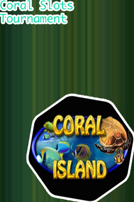 Coral slots tournament
